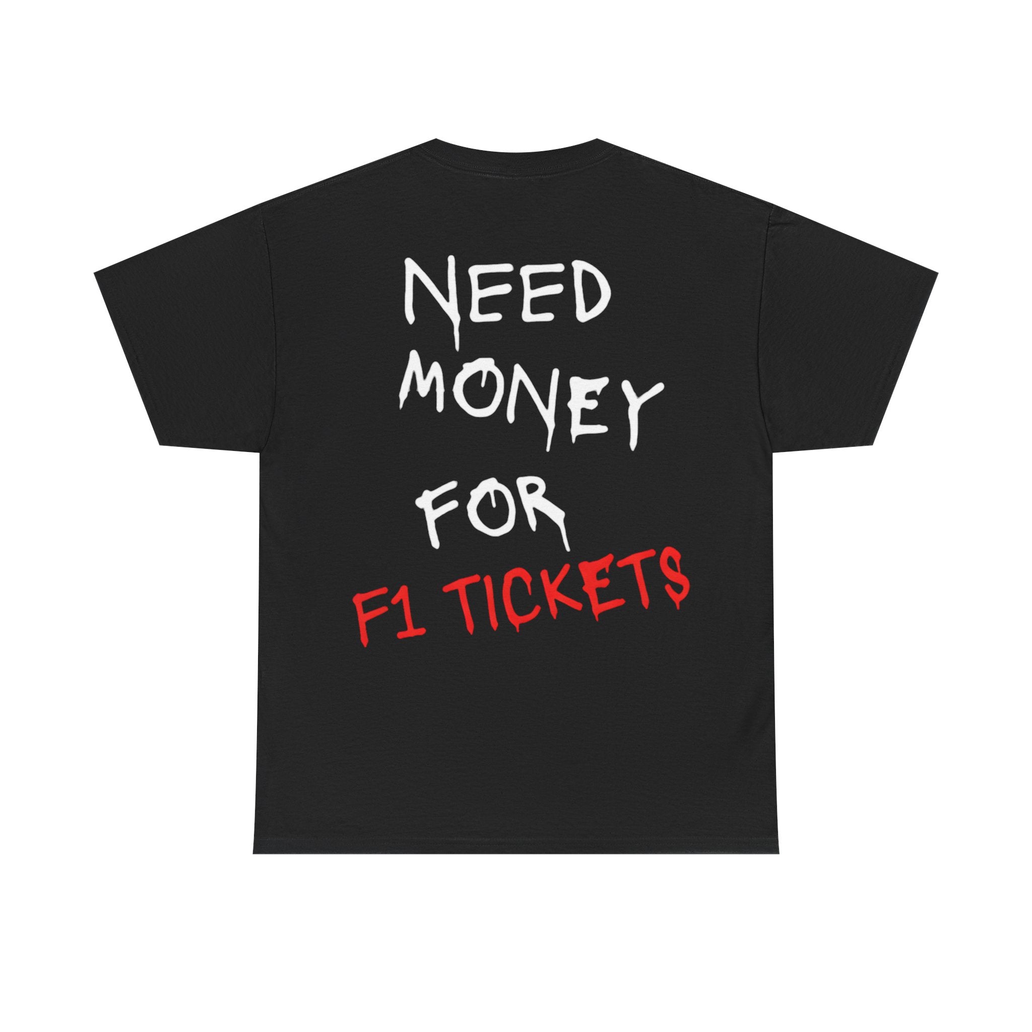Need Money for F1 Tickets (Back Printed) Tee