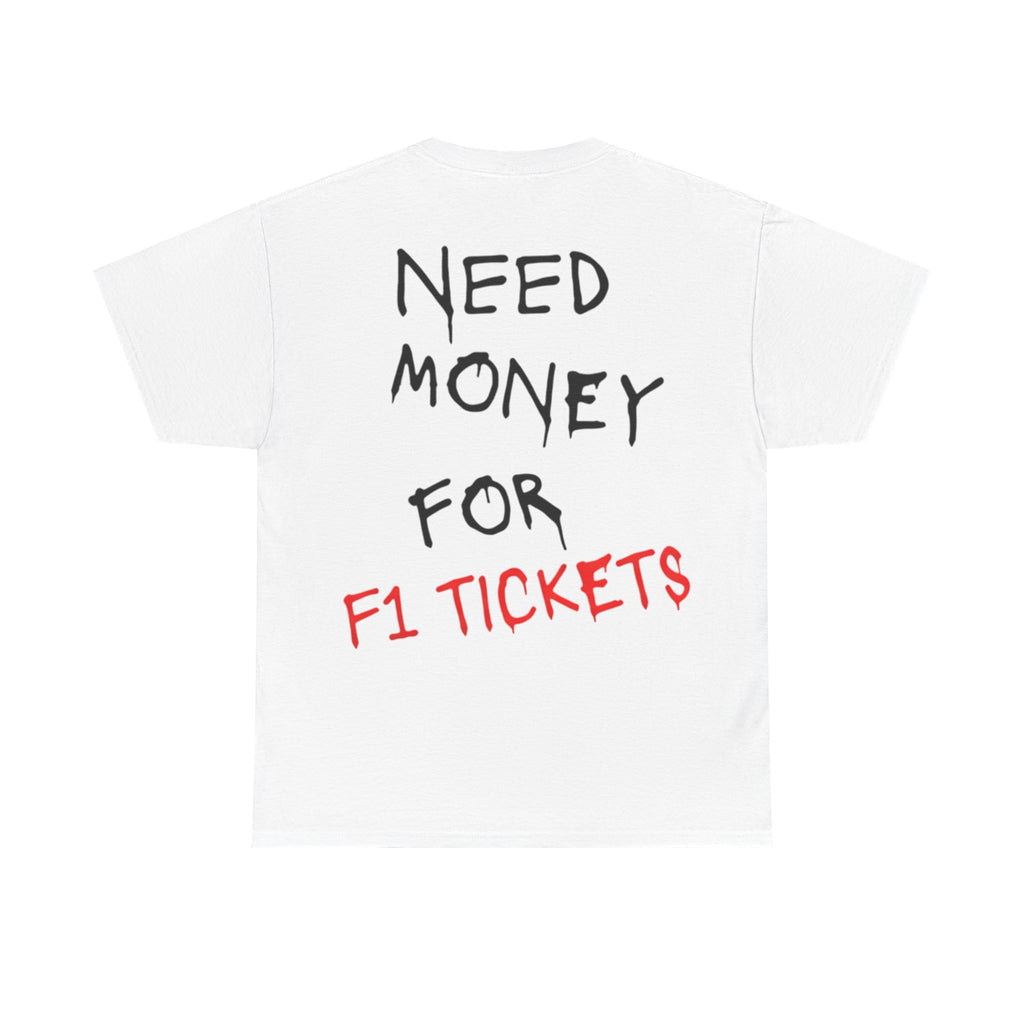 Need Money for F1 Tickets (Back Printed) Tee