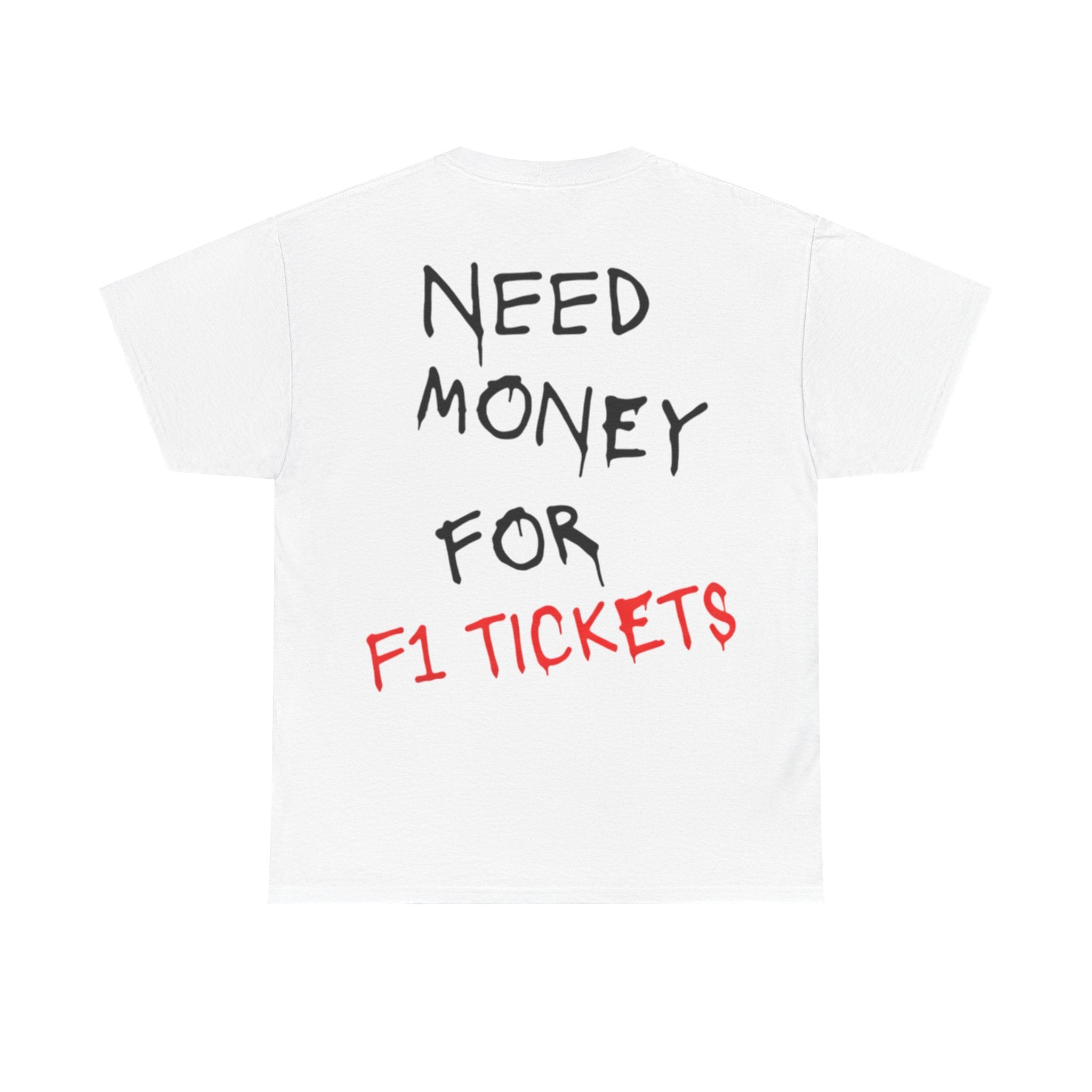 Need Money for F1 Tickets (Back Printed) Tee