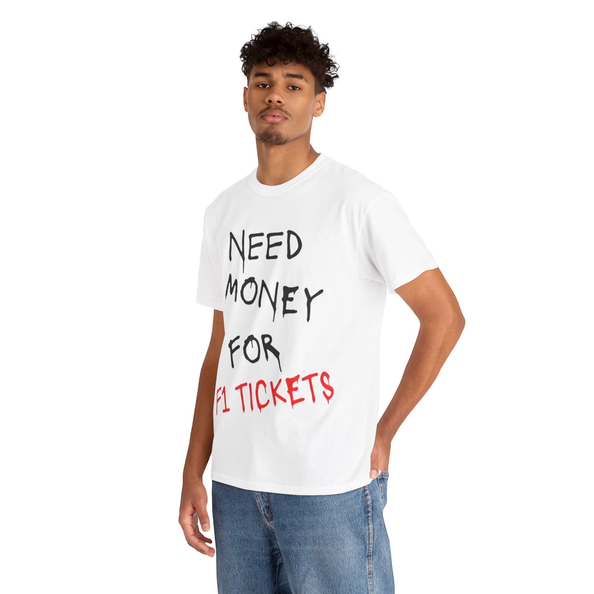 Need Money for F1 Tickets (Front Printed) Tee