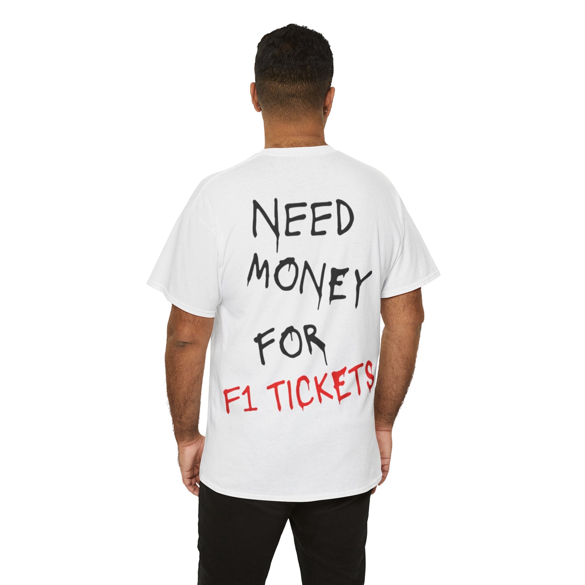 Need Money for F1 Tickets (Back Printed) Tee