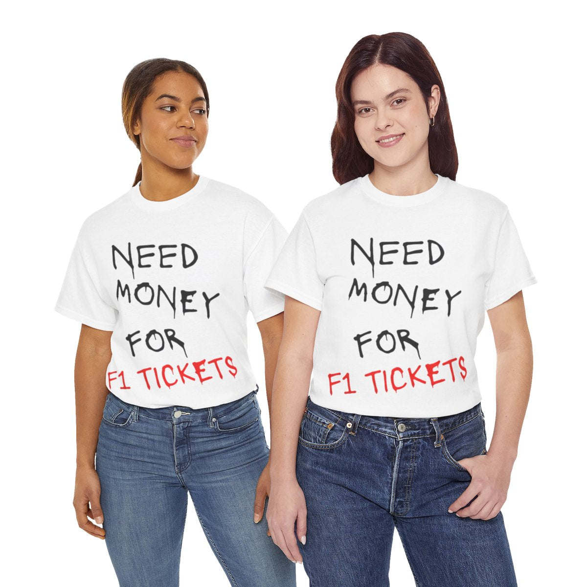 Need Money for F1 Tickets (Front Printed) Tee