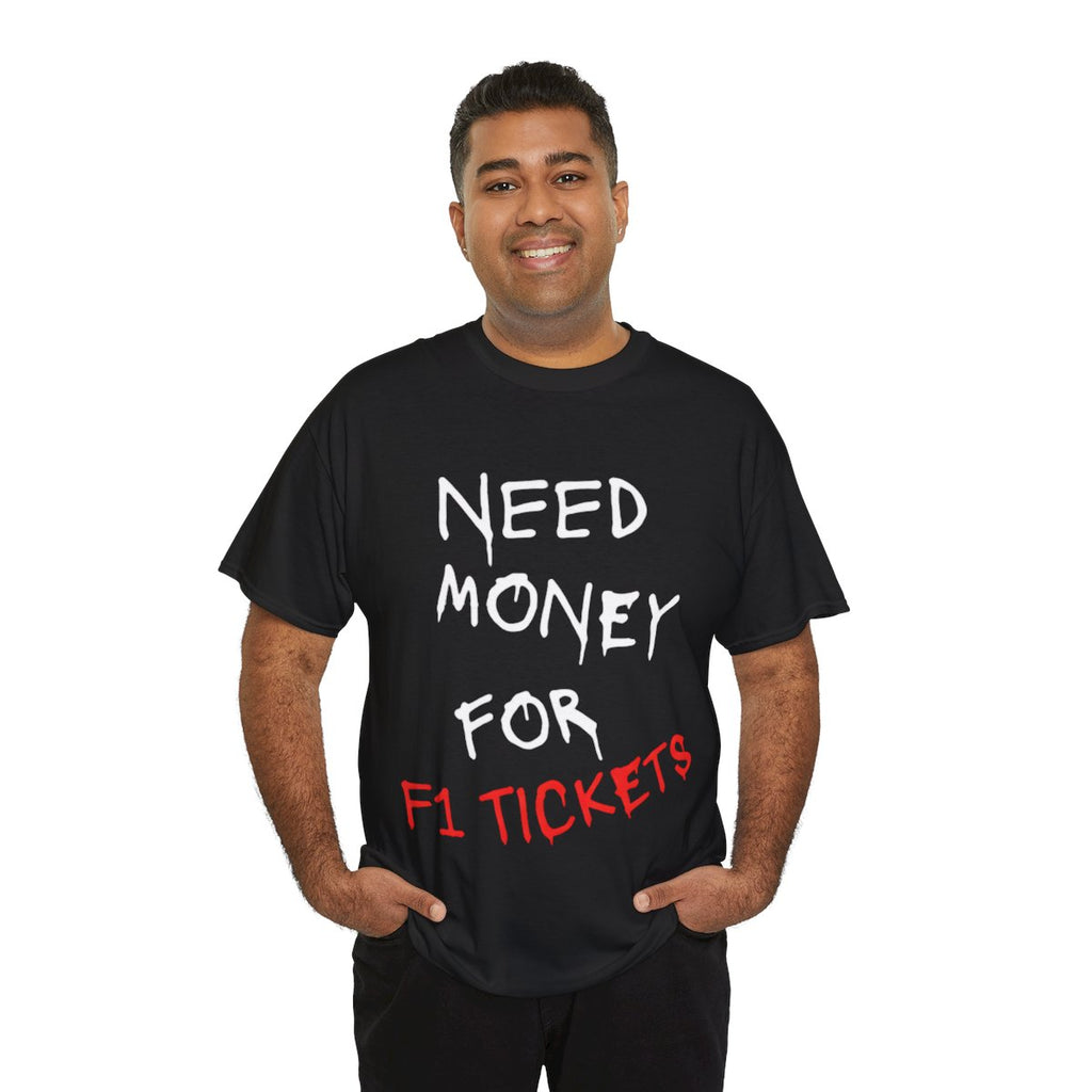 Need Money for F1 Tickets (Front Printed) Tee