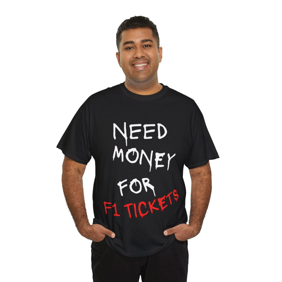 Need Money for F1 Tickets (Front Printed) Tee